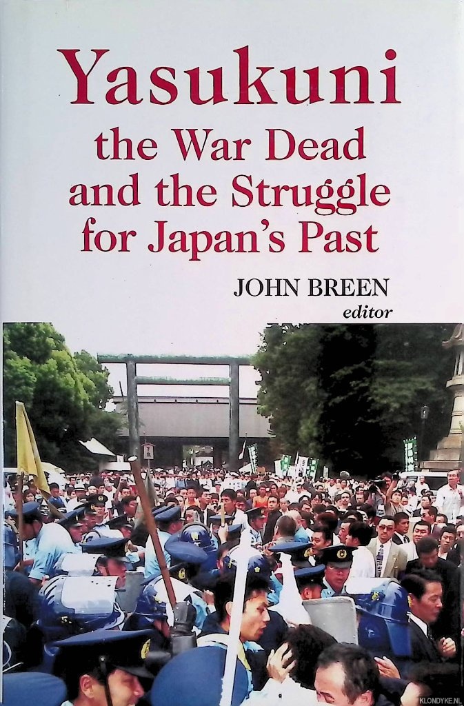 Breen, John - Yasukuni, the War Dead and the Struggle for Japan's Past