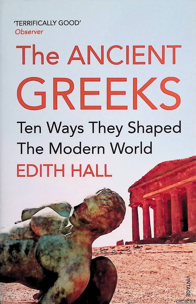 Hall, Edith - The Ancient Greeks: Ten Ways They Shaped the Modern World