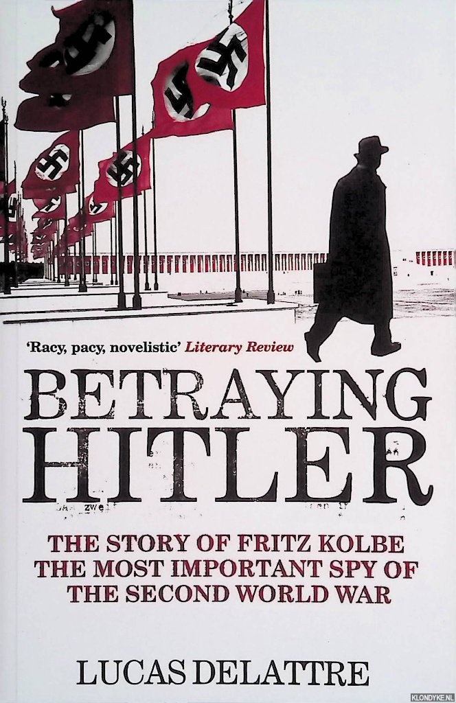 Delattre, Lucas - Betraying Hitler. The Story Of The Most Important Spy Of The Second World War