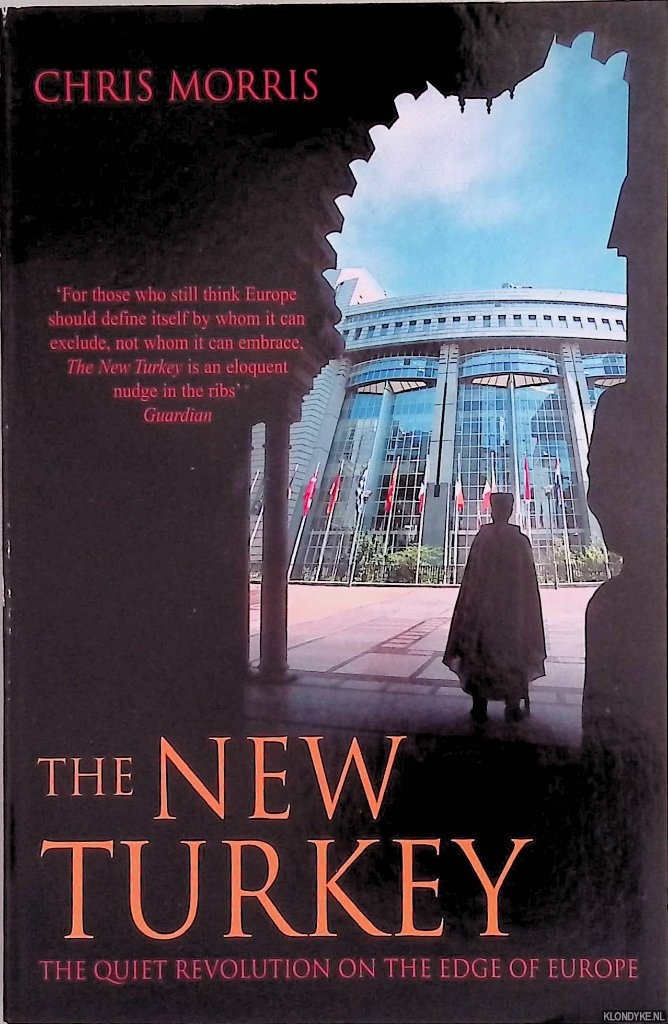 Morris, Chris - The New Turkey: The Quiet Revolution on the Edge of Europe