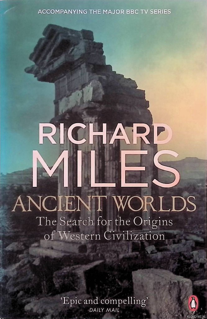 Miles, Richard - Ancient Worlds: The Search for the Origins of Western Civilization