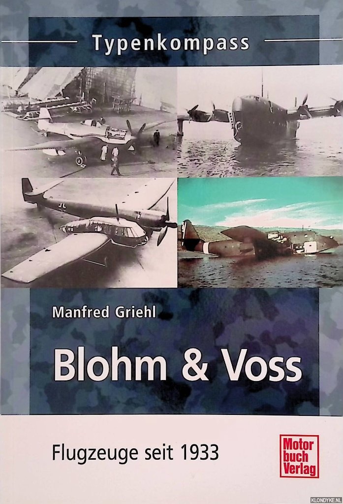 Griehl, Manfred - Typenkompass: Blohm & Voss. Flugzeuge seit 1933