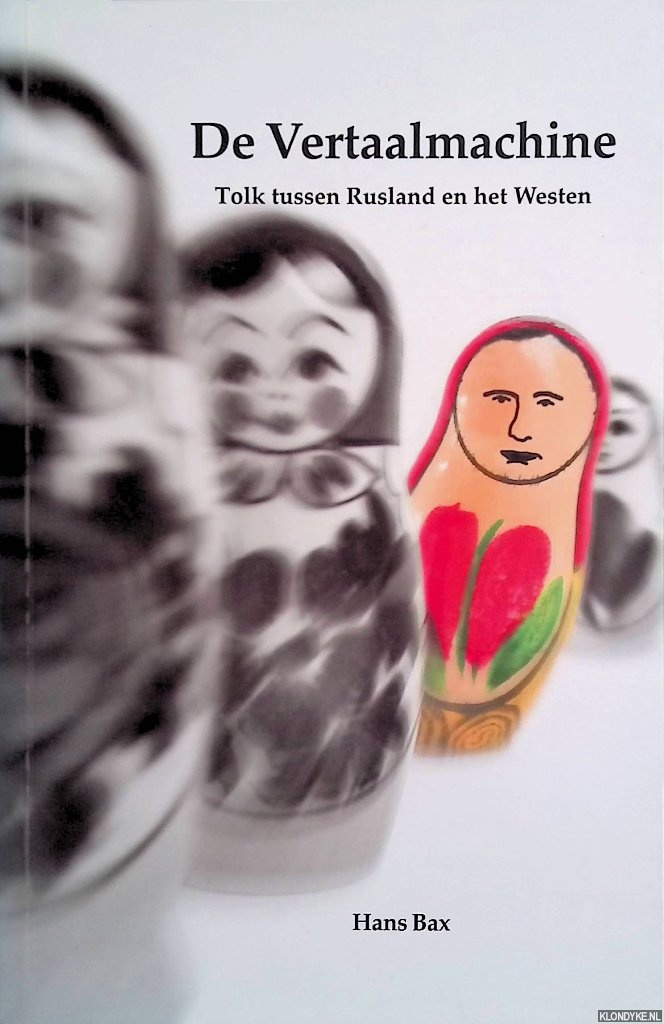 Bax, Hans - De vertaalmachine. Tolk tussen Rusland en het Westen