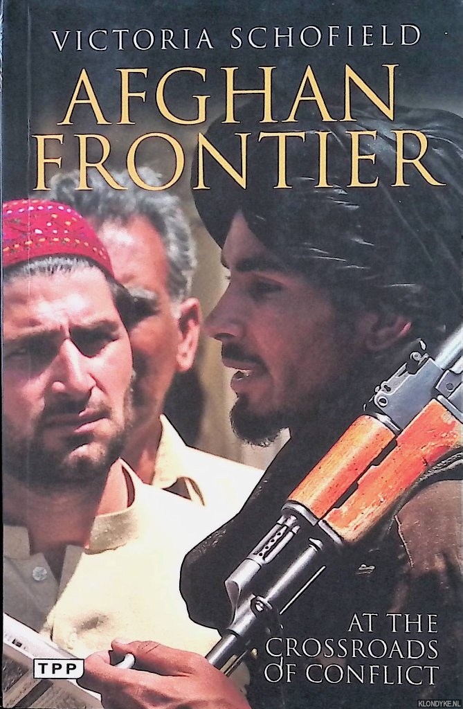 Schofield, Victoria - Afghan Frontier. At the Crossroads of Conflict