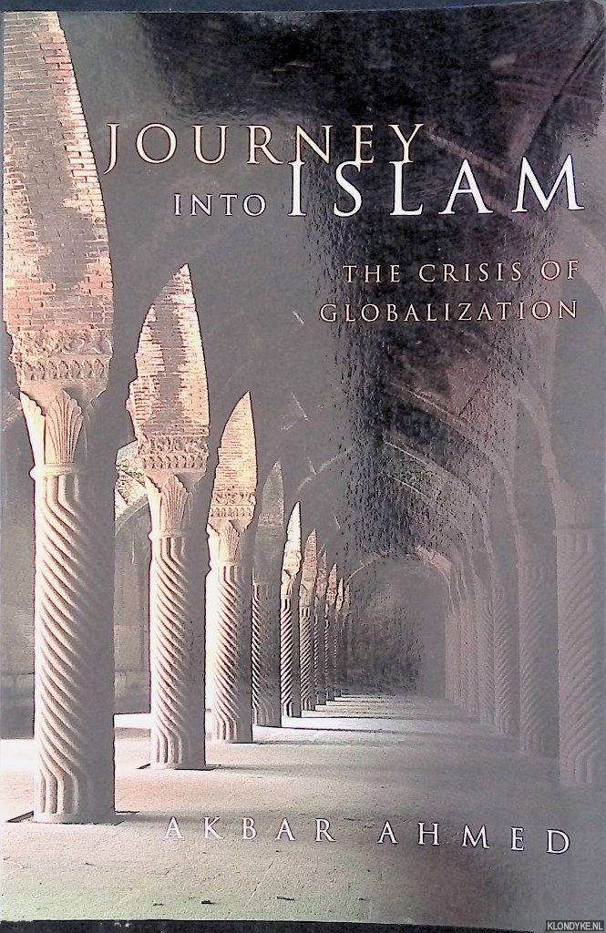 Ahmed, Akbar - Journey into Islam: The Crisis of Globalization
