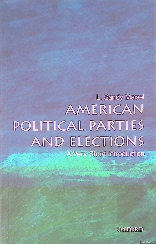 Maisel, Louis Sandy - American Political Parties and Elections. A Very Short Introduction