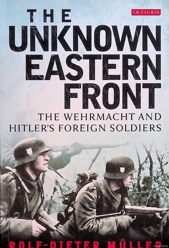 Mller, Rolf-Dieter - The Unknown Eastern Front. The Wehrmacht and Hitler's Foreign Soldiers