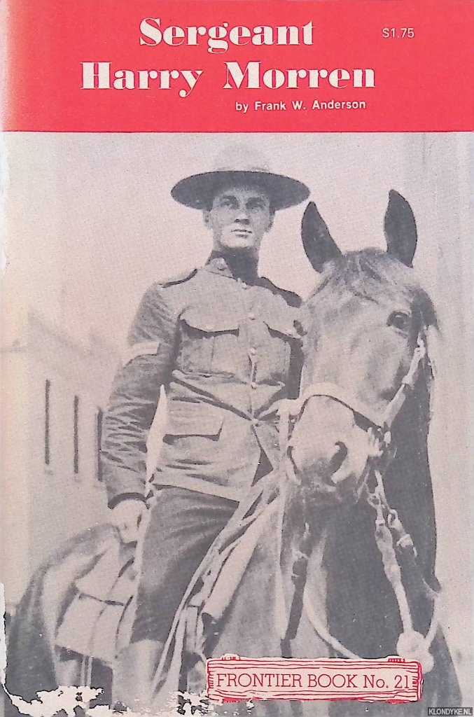 Anderson, Frank W. - Sergeant Harry Morren. Royal North West Mounted Police