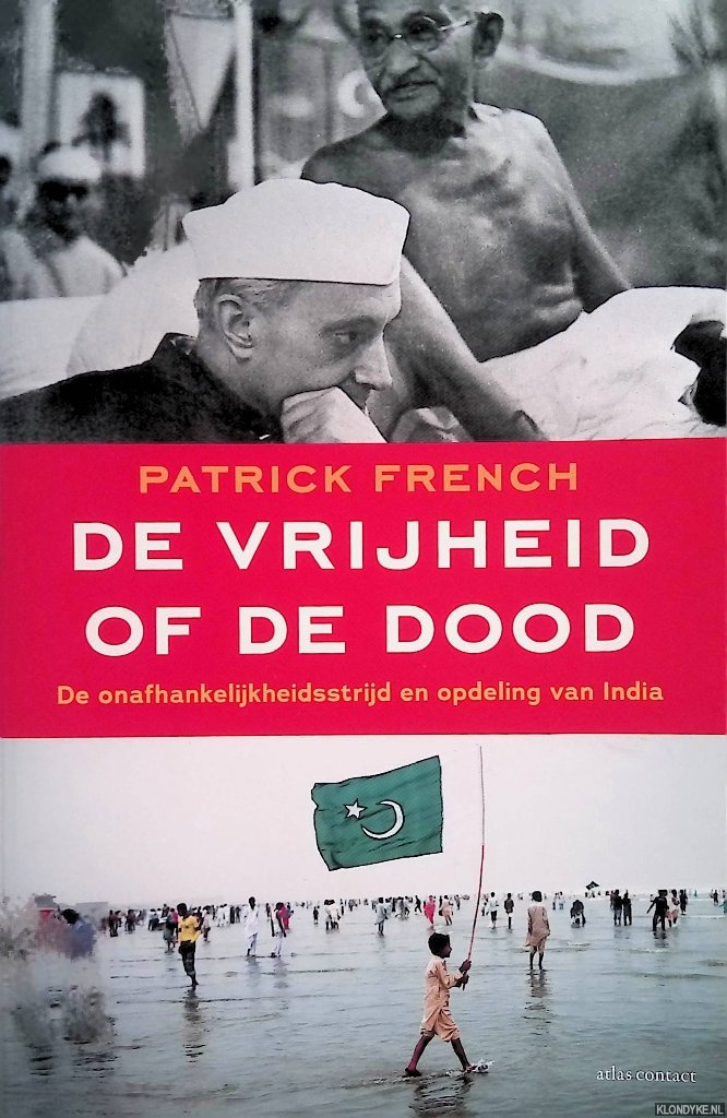 French, Patrick - De vrijheid of de dood. De onafhankelijkheidsstrijd en opdeling van India