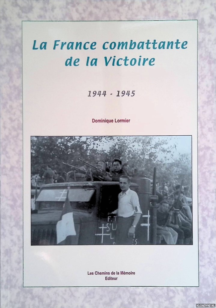 Lormier, Dominique - La France combattante de la Victoire: 1944-1945