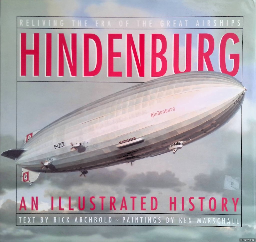 Archbold, Rick & Ken Marschall - Hindenburg: An Illustrated History