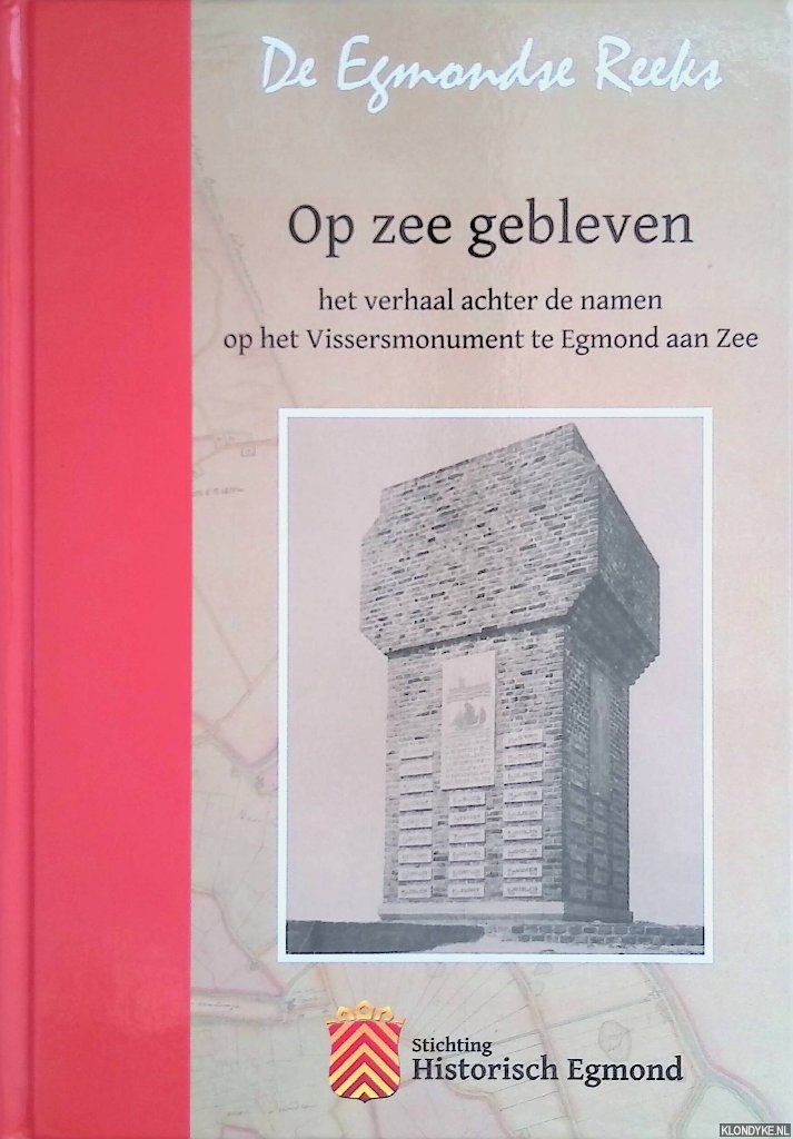 Leijen, R. - e.a. - Op zee gebleven. Het verhaal achter de namen op het vissersmonument te Egmond aan Zee