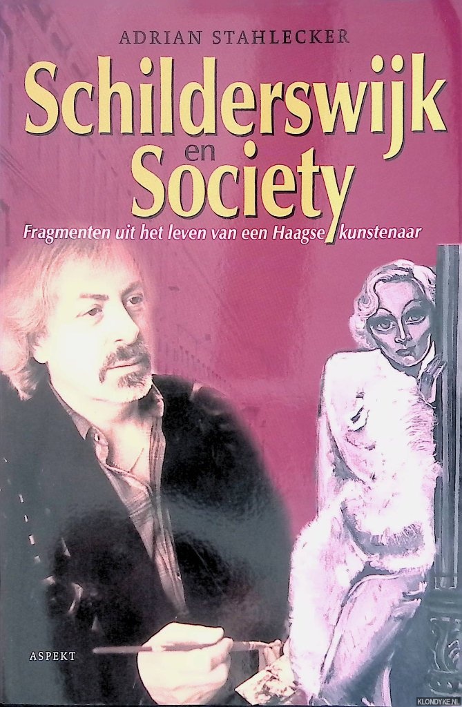 Stahlecker, Adrian - Schilderswijk en Society. Fragmenten uit het leven van een Haagse kunstenaar