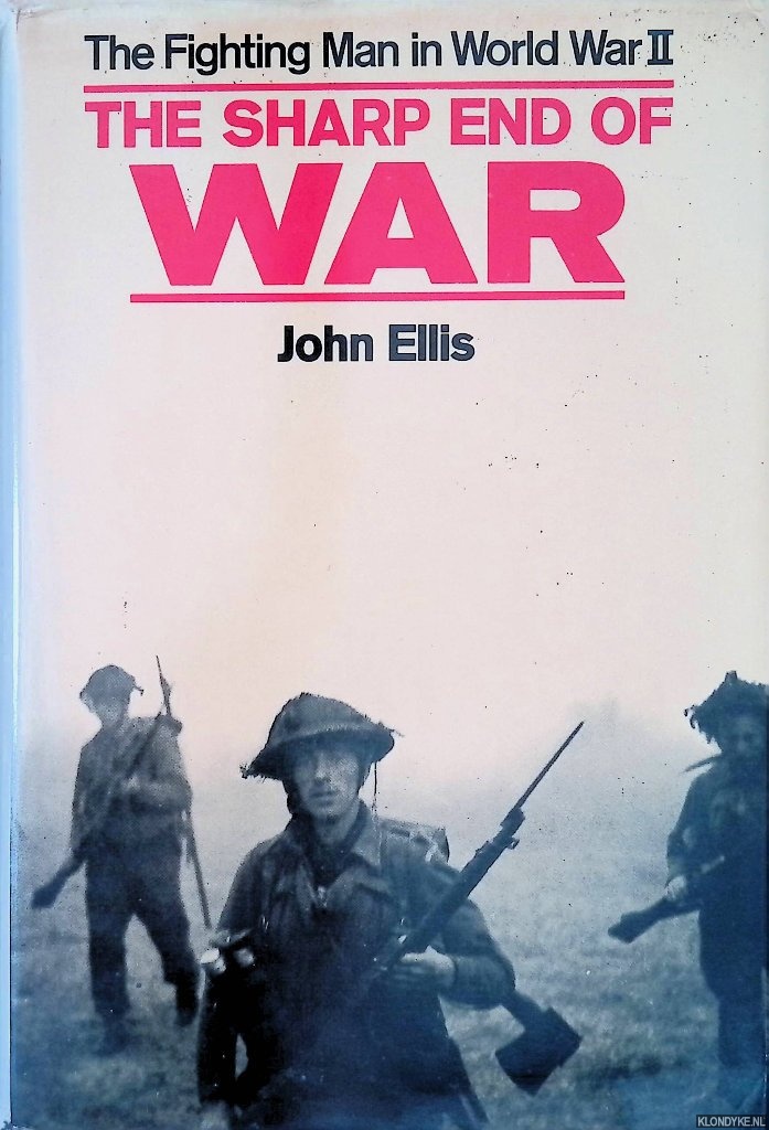 Ellis, John - Sharp End of War: Fighting Man in World War II