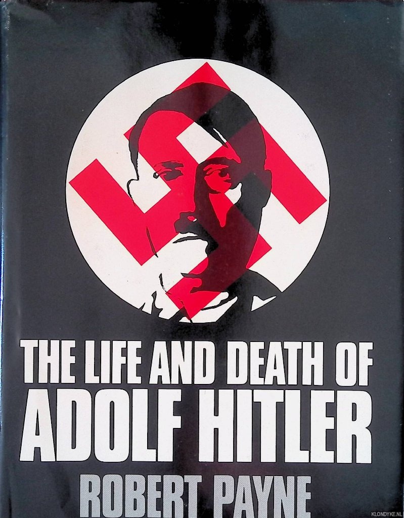 Payne, Robert - The Life and Death of Adolf Hitler