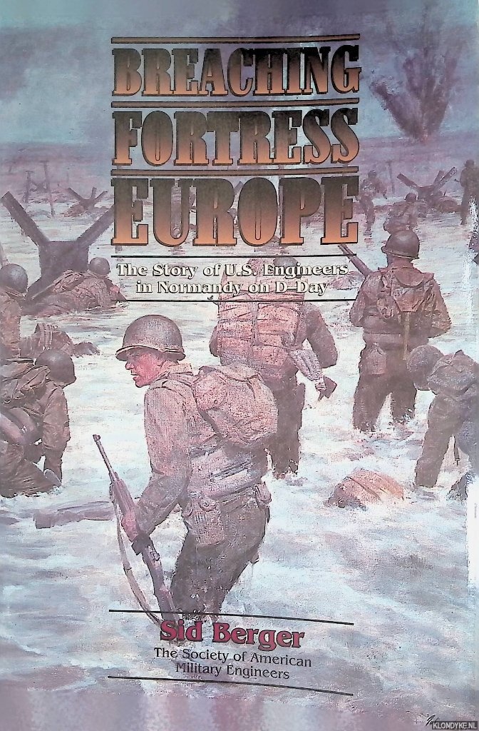 Berger, Sid - Breaching Fortress Europe. The Story of U.S. Engineers in Normandy on D-Day