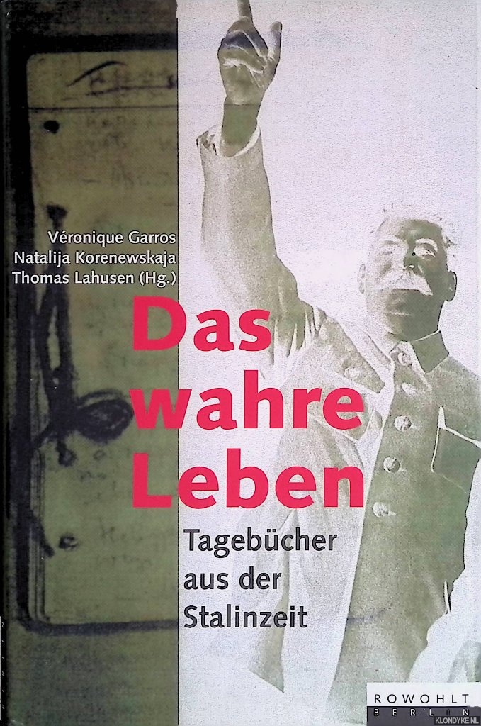 Garros, Vronique & Natalija Korenewskaja - Das wahre Leben. Tagebcher aus der Stalinzeit