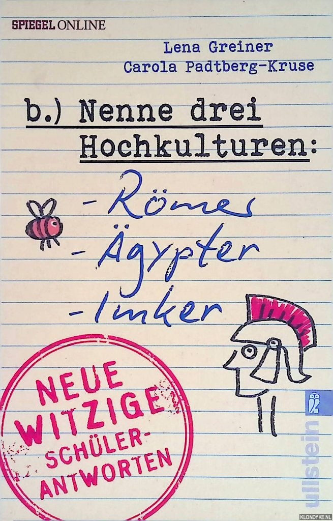 Greiner, Lena & Carola Padtberg - Nenne drei Hochkulturen: Rmer, gypter, Imker: Neue witzige Schlerantworten