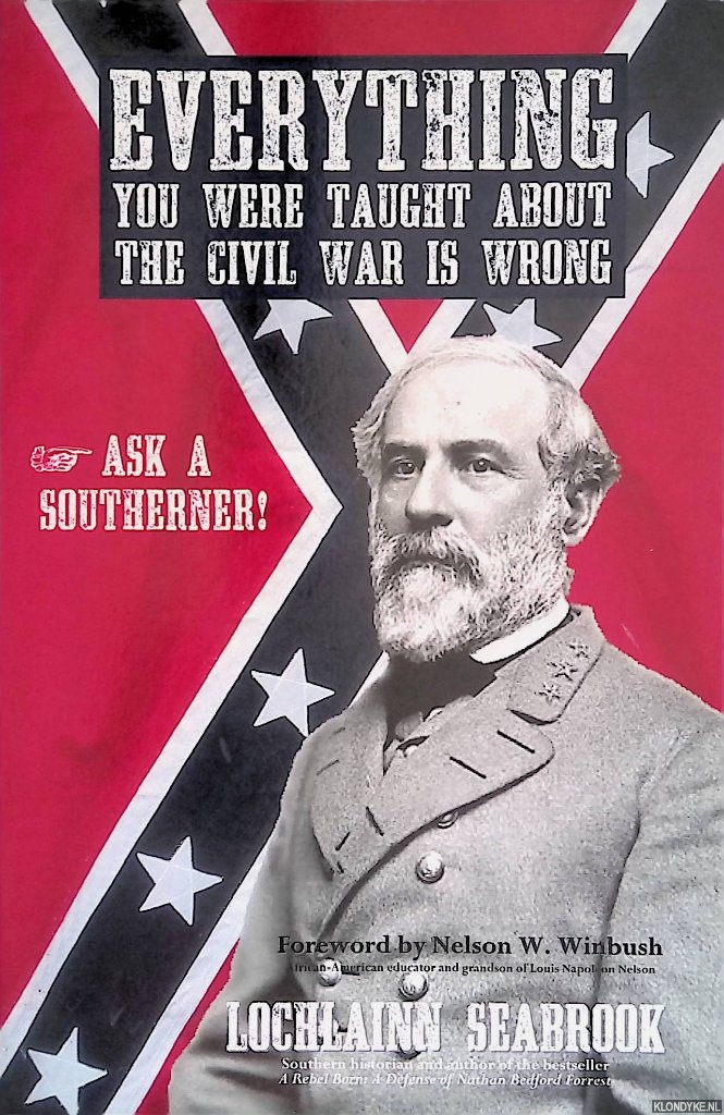 Seabrook, Lochlainn - Everything You Were Taught About the Civil War is Wrong. Ask a Southerner!