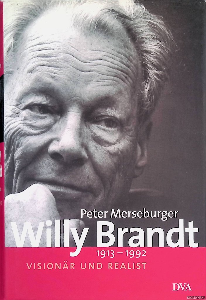 Merseburger, Peter - Willy Brandt: 1913-1992. Visionr und Realist