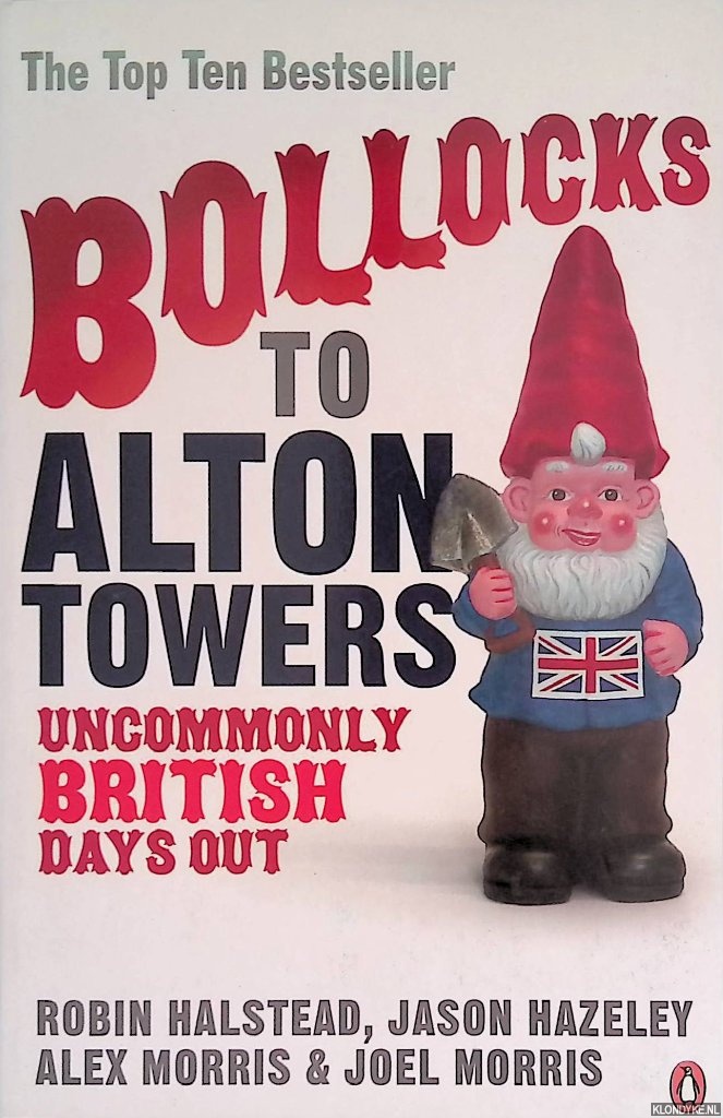 Halstead, Robin & Alex Morris & Jason Hazeley & Joel Morris - Bollocks to Alton Towers. Uncommonly British Days Out