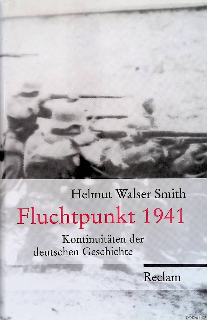 Walser Smith, Helmut - Fluchtpunkt 1941: Kontinuitten der deutschen Geschichte