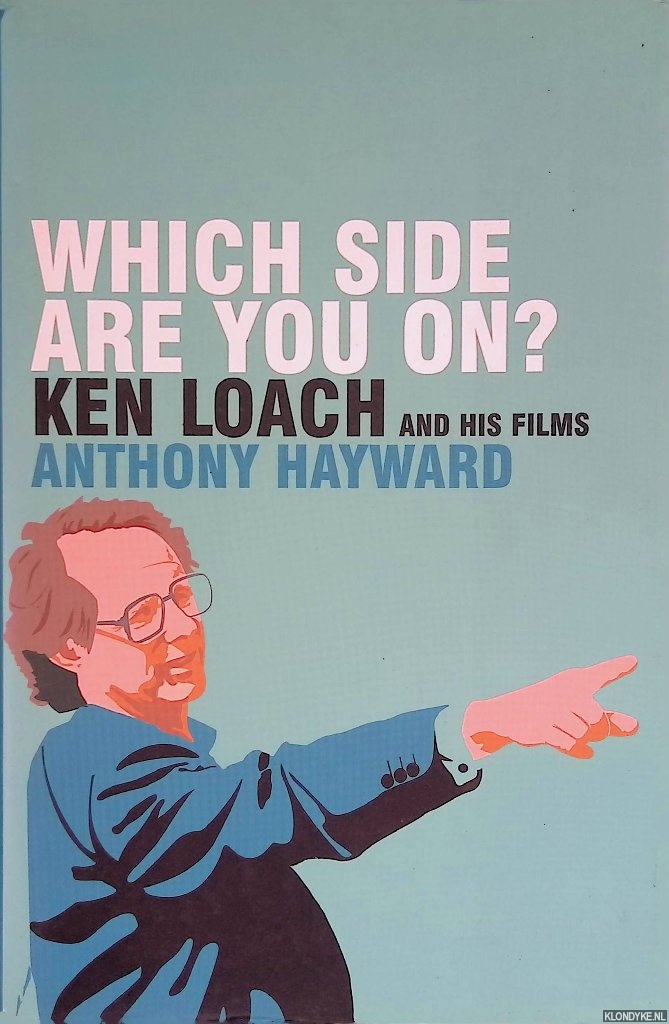 Hayward, Anthony - Which Side Are You On?: Ken Loach and His Films