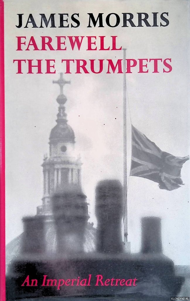 Morris, James - Farewell the trumpets. An imperial retreat