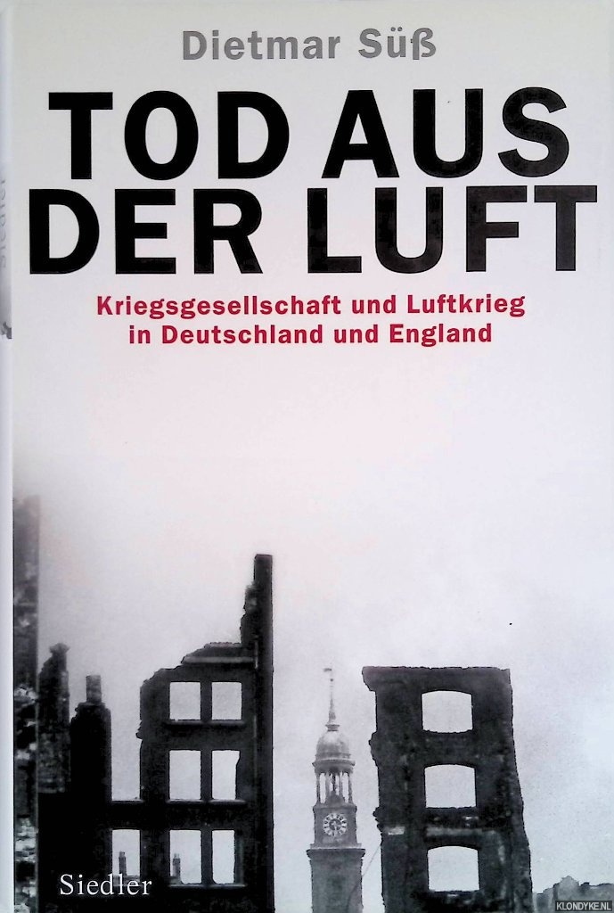 S, Dietmar - Tod aus der Luft. Kriegsgesellschaft und Luftkrieg in Deutschland und England