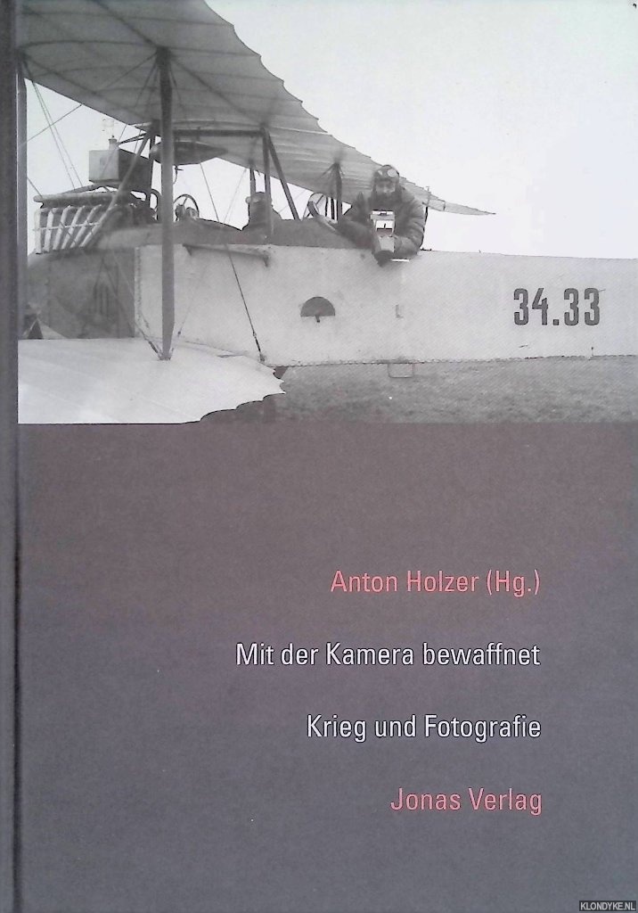 Mit der Kamera bewaffnet: Krieg und Fotografie - Holzer, Anton