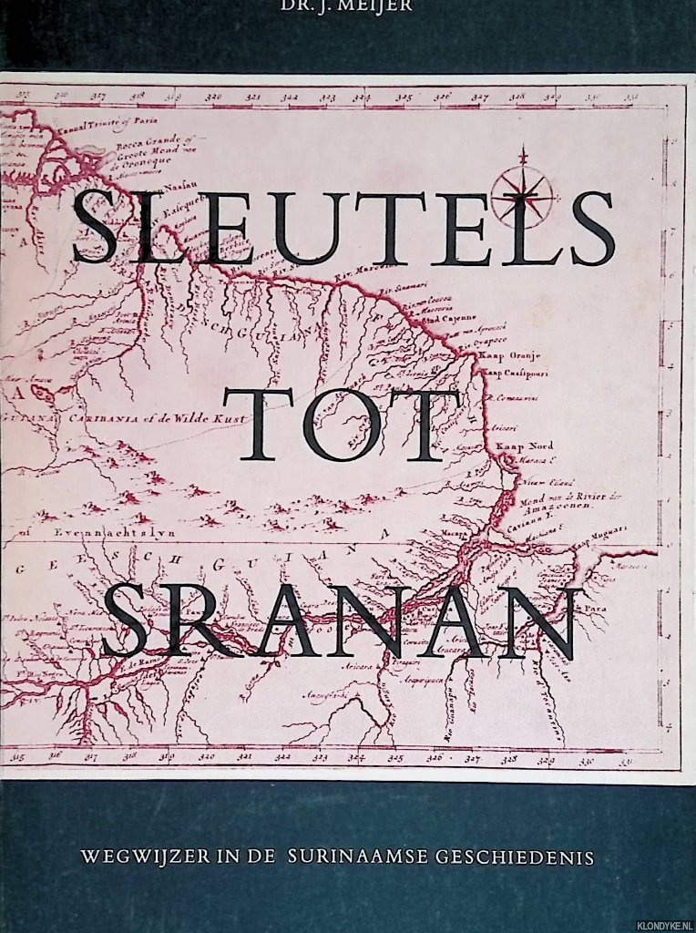 Meijer, Dr. J. - Sleutels tot Sranan. Wegwijzer in de Surinaamse geschiedenis