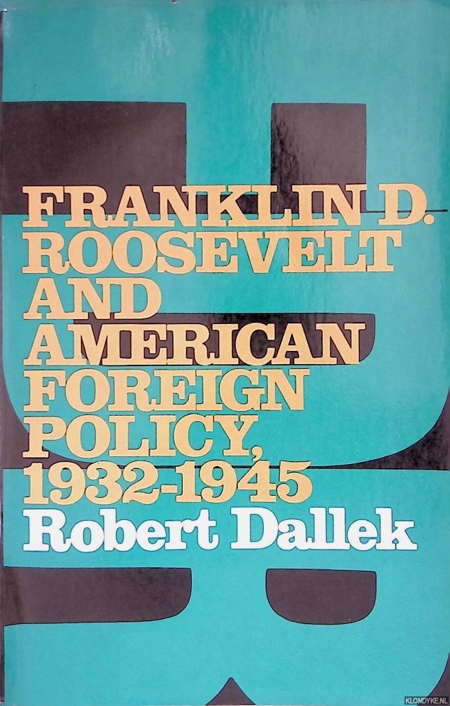 Dallek, Robert - Franklin D. Roosevelt and American Foreign Policy, 1932-1945