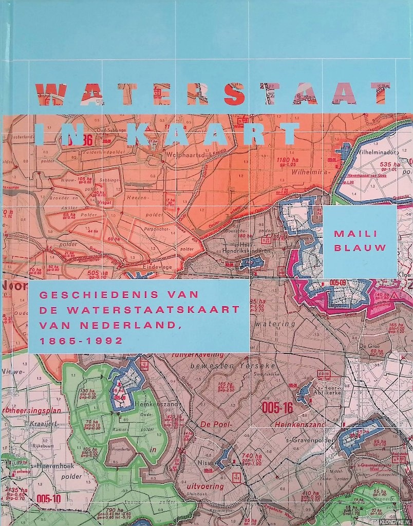 Blauw, Maili - Waterstaat in kaart: geschiedenis van de Waterstaatkaart 1865-1992