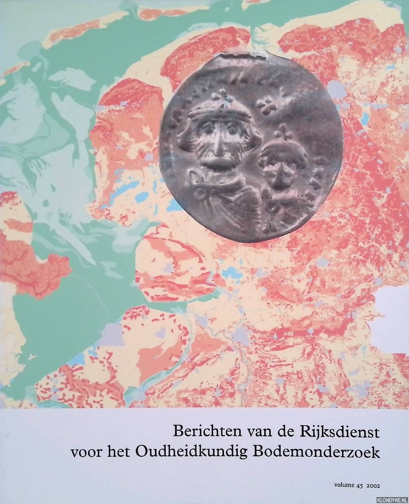 Kars, H. & G.H. Scheepstra - Berichten van de Rijksdienst voor het Oudheidkundig Bodemonderzoek. Volume 45 - 2002 / Proceedings of the State Service for Archaelogical Investigations in the Netherlands. Volume 45 - 2002