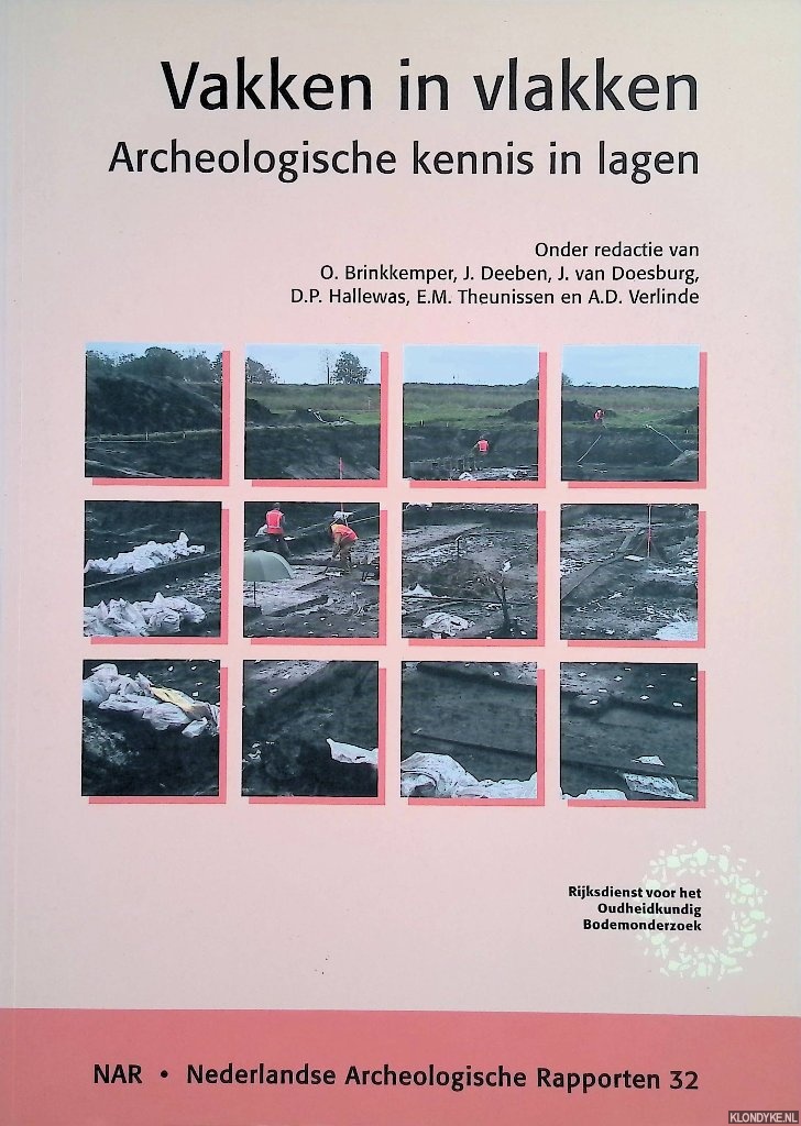 Brinkkemper, O. & J. Deeben & J. van Doesburg & D.P. Hallewas & E.M. Theunissen & A.D. verlinde - e.a. - Vakken in vlakken. Archeologische kennis in lagen