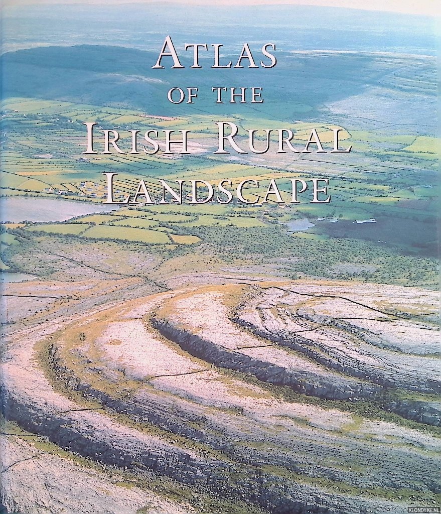 Aalen, F.H.A. & Kevin Whelan & Matthew Stout (editors) - Atlas of the Irish rural landscape