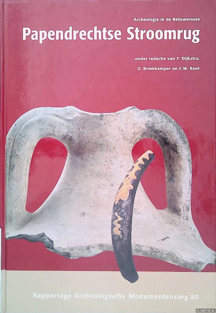 Dijkstra, Y. & O. Brinkkemper & C.W. Koot (onder redactie van) - Archeologie in de Betuweroute: Papendrechtse Stroomrug