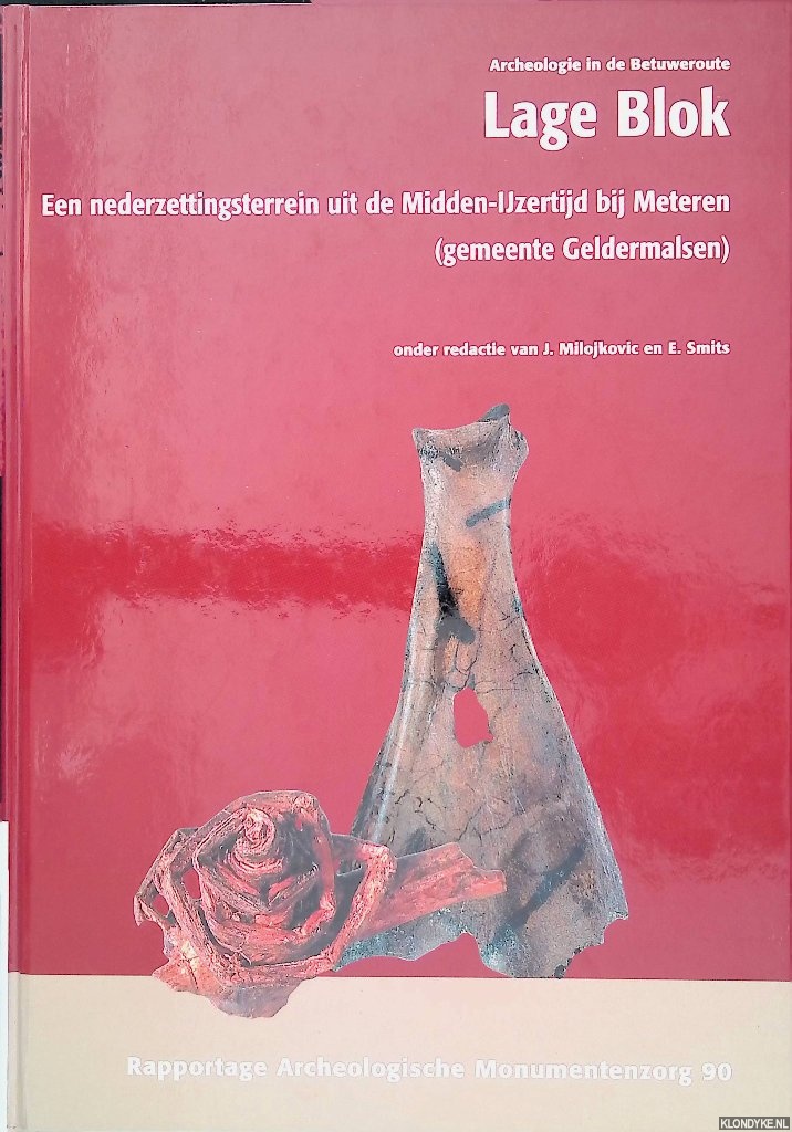 Schoneveld, J. & P. Kranendonk (onder redactie van) - Archeologie in de Betuweroute: Lage Blok. Een nederzettingsterrein uit de Midden-IJzertijd bij Meteren ( gemeente Geldermalsen)