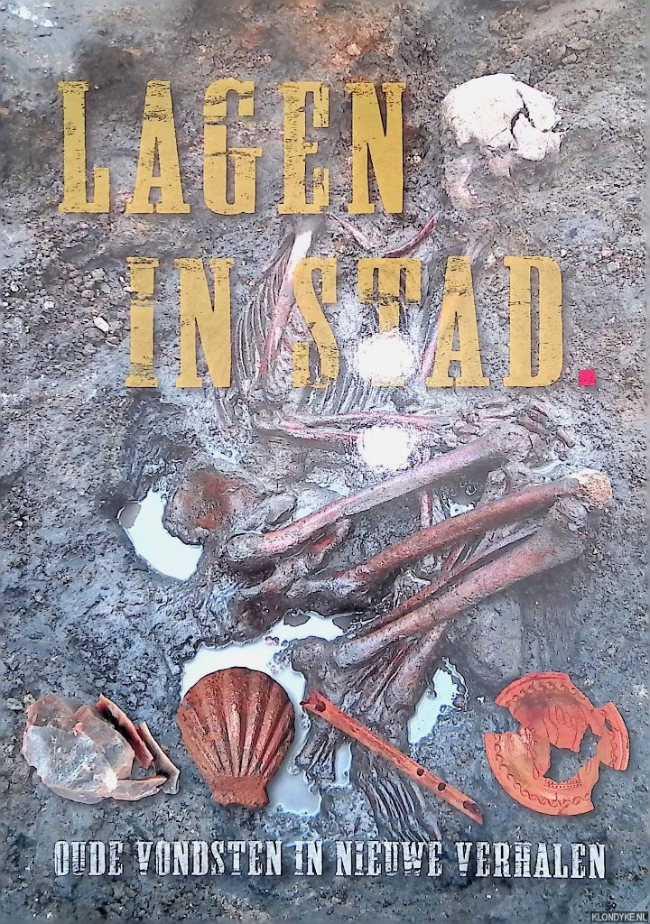 Kortekaas, Gert & Martijn Lindeboom - Lagen in stad. Oude vondsten in nieuwe verhalen
