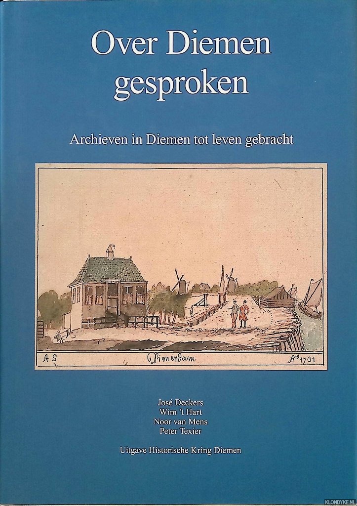 Deckers, Jos & Wim 't Hart & Noor van Mens & Peter Texier - Over Diemen gesproken. Archieven in Diemen tot leven gebracht