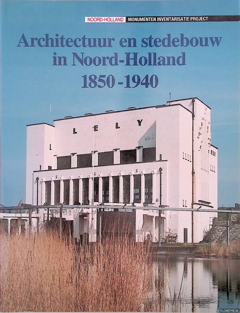 Architectuur en stedebouw in Noord-Holland 1850-1940 - Kleij, E.J. van der