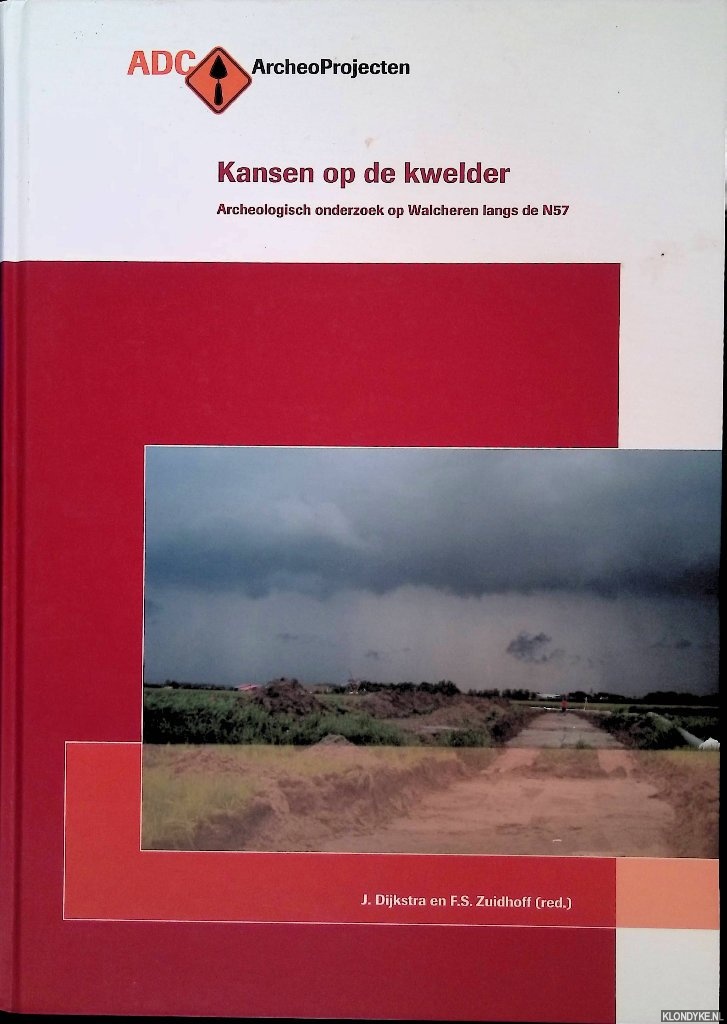 Dijkstra, J. & F.S. Zuidhoff (redactie) - Kansen op de Kwelder. Archeologisch onderzoek op en rond negen vindplaatsen in het nieuwe trac van de Rijksweg 57 en de nieuwe rondweg ter hoogte van Serooskerke (Walcheren)