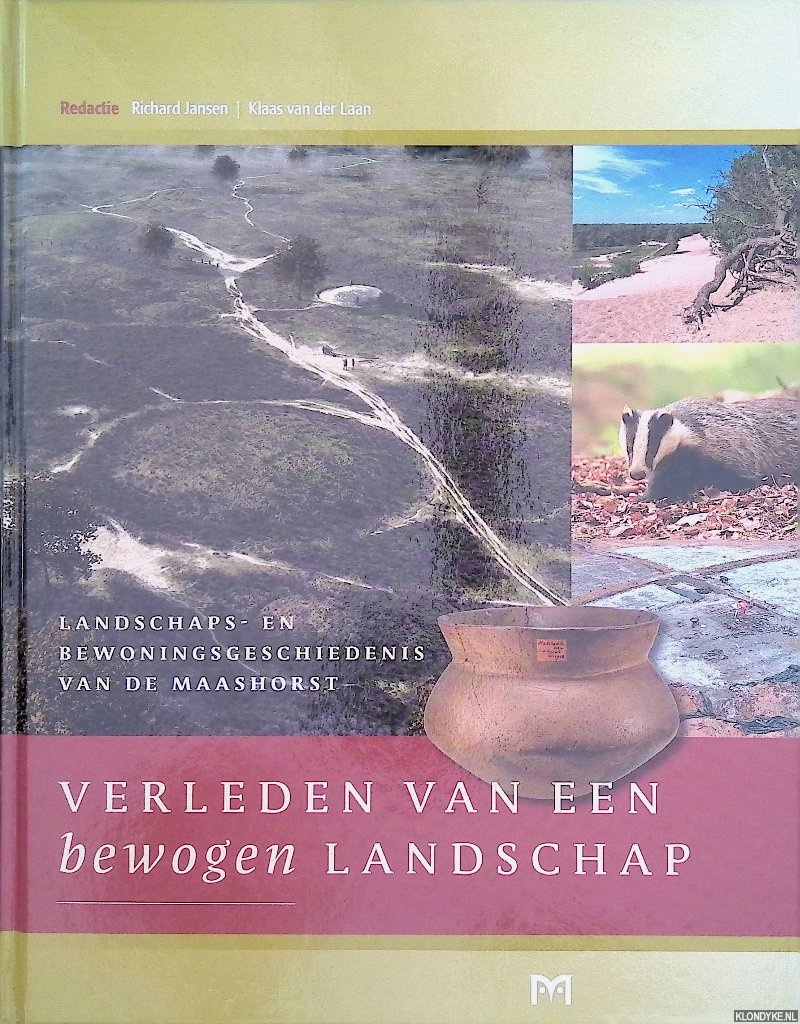 Jansen, Richard & Klaas van der Laan (redactie) - Verleden van een bewogen landschap. Landschaps- en bewoningsgeschiedenis van de Maashorst