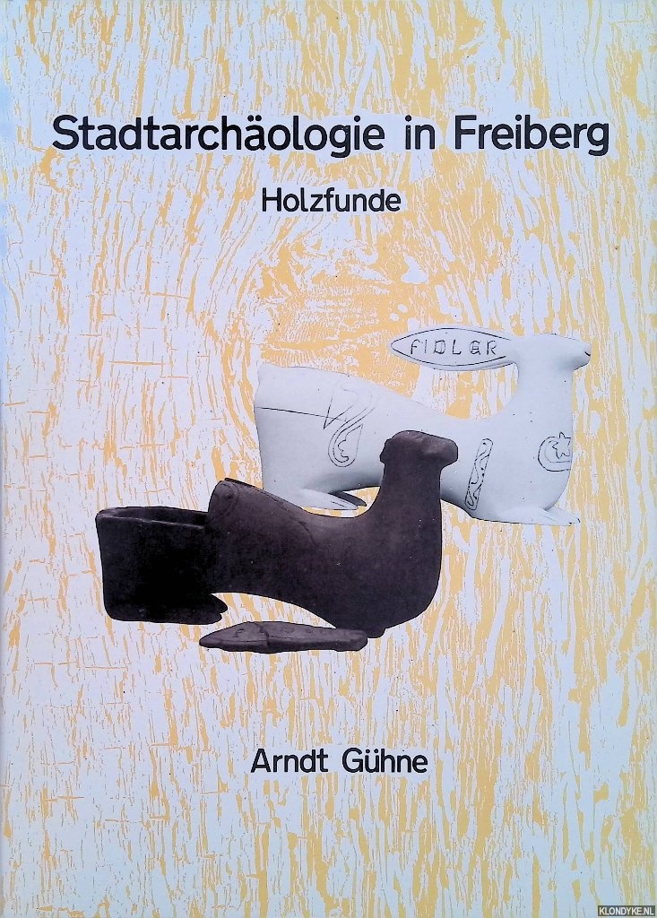 Ghne, Arndt - Stadtarchologie in Freiberg. Holzfunde