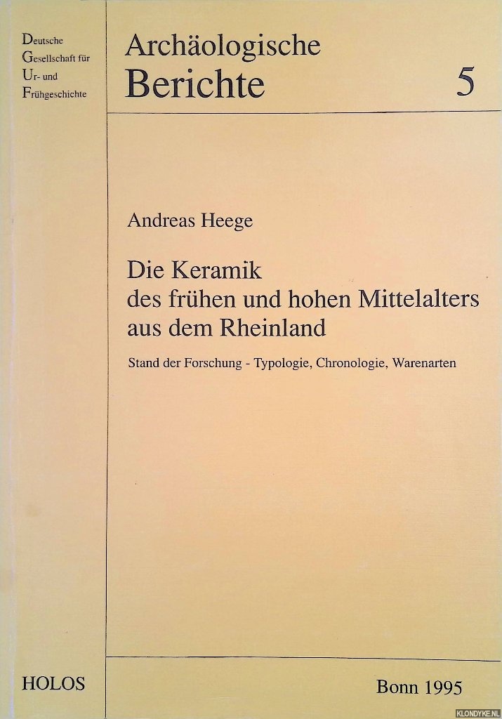 Die Keramik des fruund hohen Mittelalters aus dem Rheinland: Stand der Forschung : Typologie, Chronologie, Warenarten - Heege, Andreas