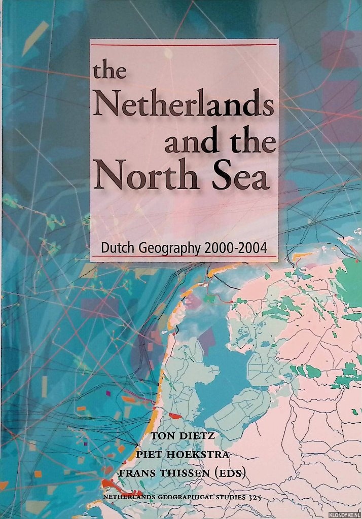 Dietz, Ton & Piet Hoekstra & Frans Thissen - The Netherlands and The North Sea - Dutch Geography 2000-2004