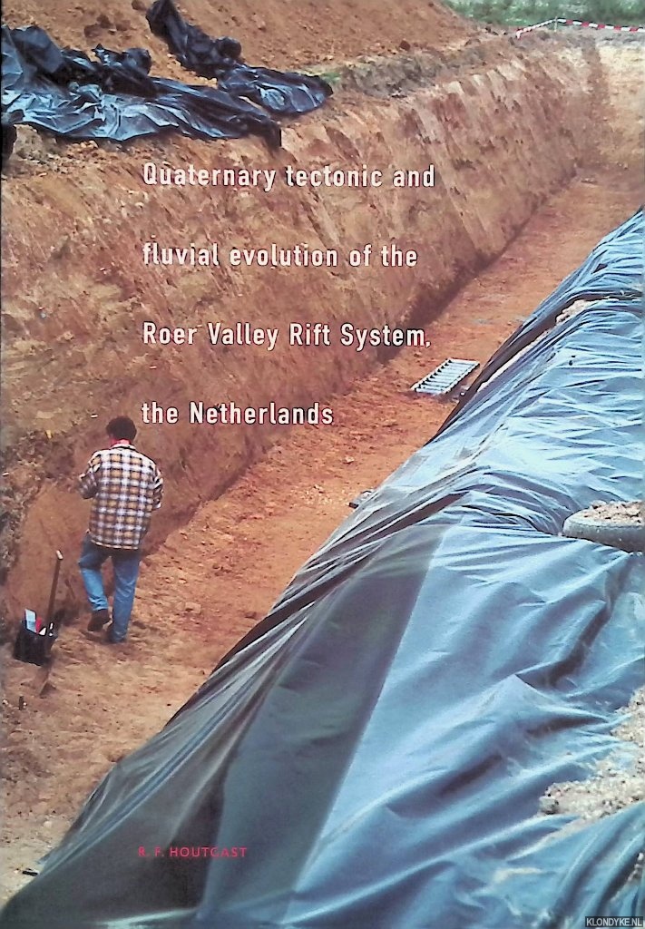 Houtgast, R.F. - Quaternary tectonic and fluvial evolution of the Roer Valley Rift System, the Netherlands