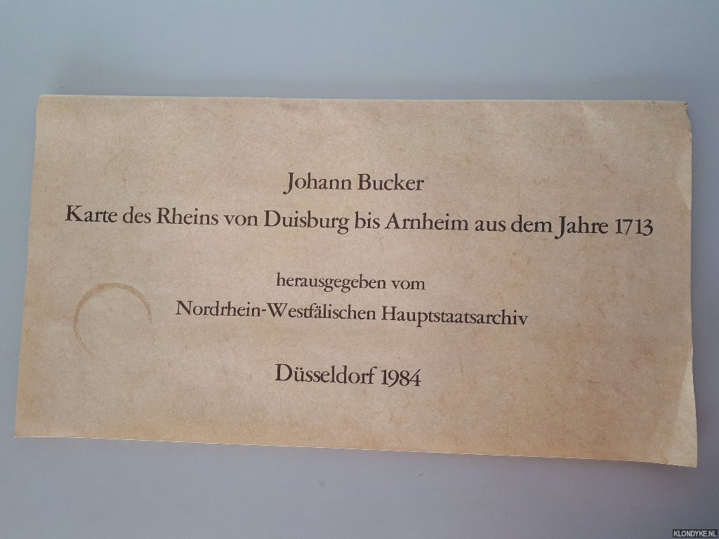 Bucker, Johann - Karte des Rheins von Duisburg bis Arnheim aus dem Jahre 1713. Mit Erluterungen von Erich Wisplinghoff.