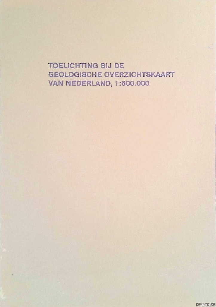 Staalduinen, C.J. van & S.D. van Veen - Toelichting bij de geologische overzichtskaart van Nederland, 1:600.000