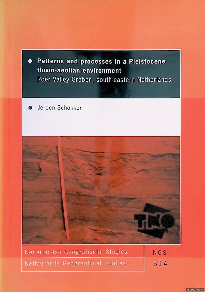 Schokker, Jeroen - Patterns and processes in a pleistocene fluvio-aeolian environment. Roer Valley Graben, south-eastern Netherlands